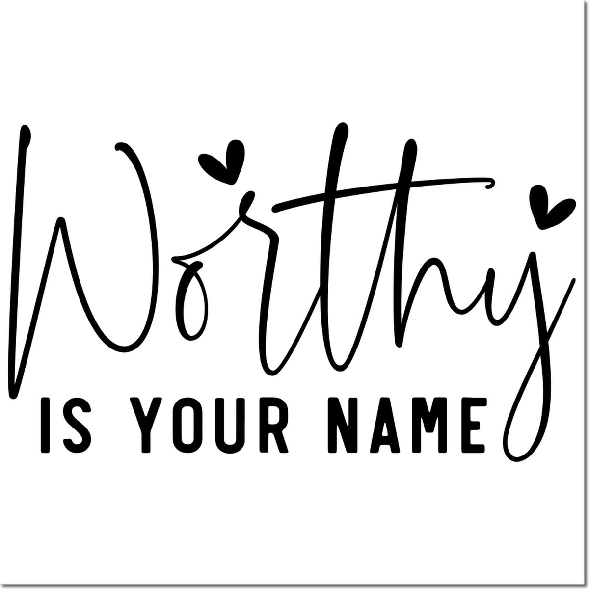 Black custom stamp design reading Worthy is your name in bold script with small hearts on a white background.
