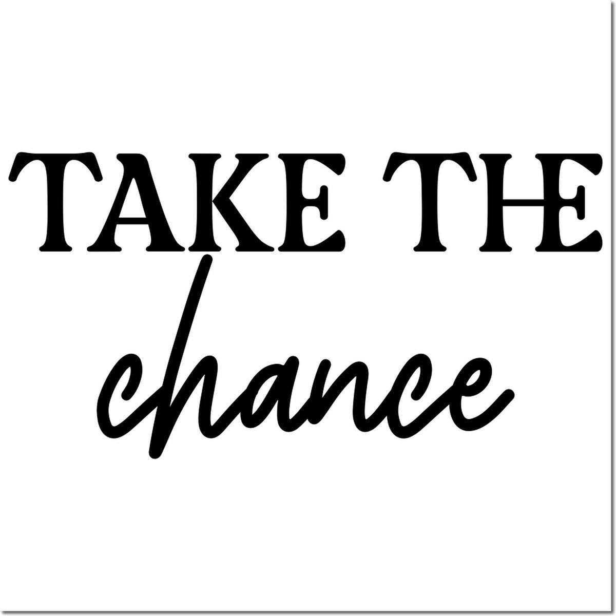Bold black Take the Chance stamp design on a white background with mixed serif and script lettering.