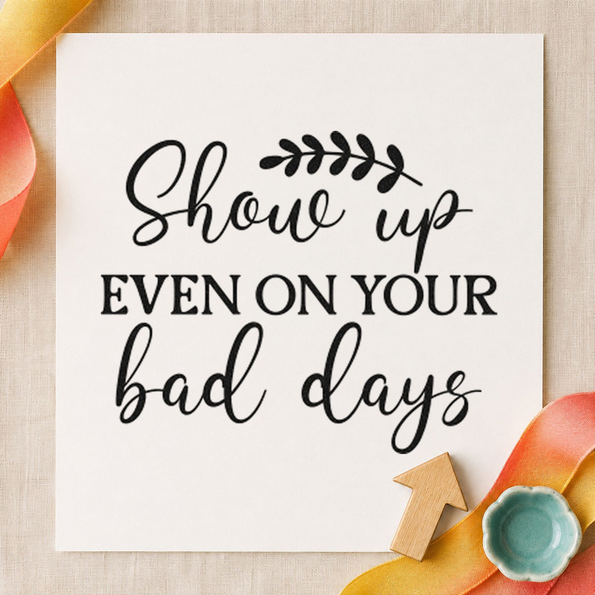 Show Up On Bad Days craft stamp in black ink on cardstock, an easy option for sketch album page.