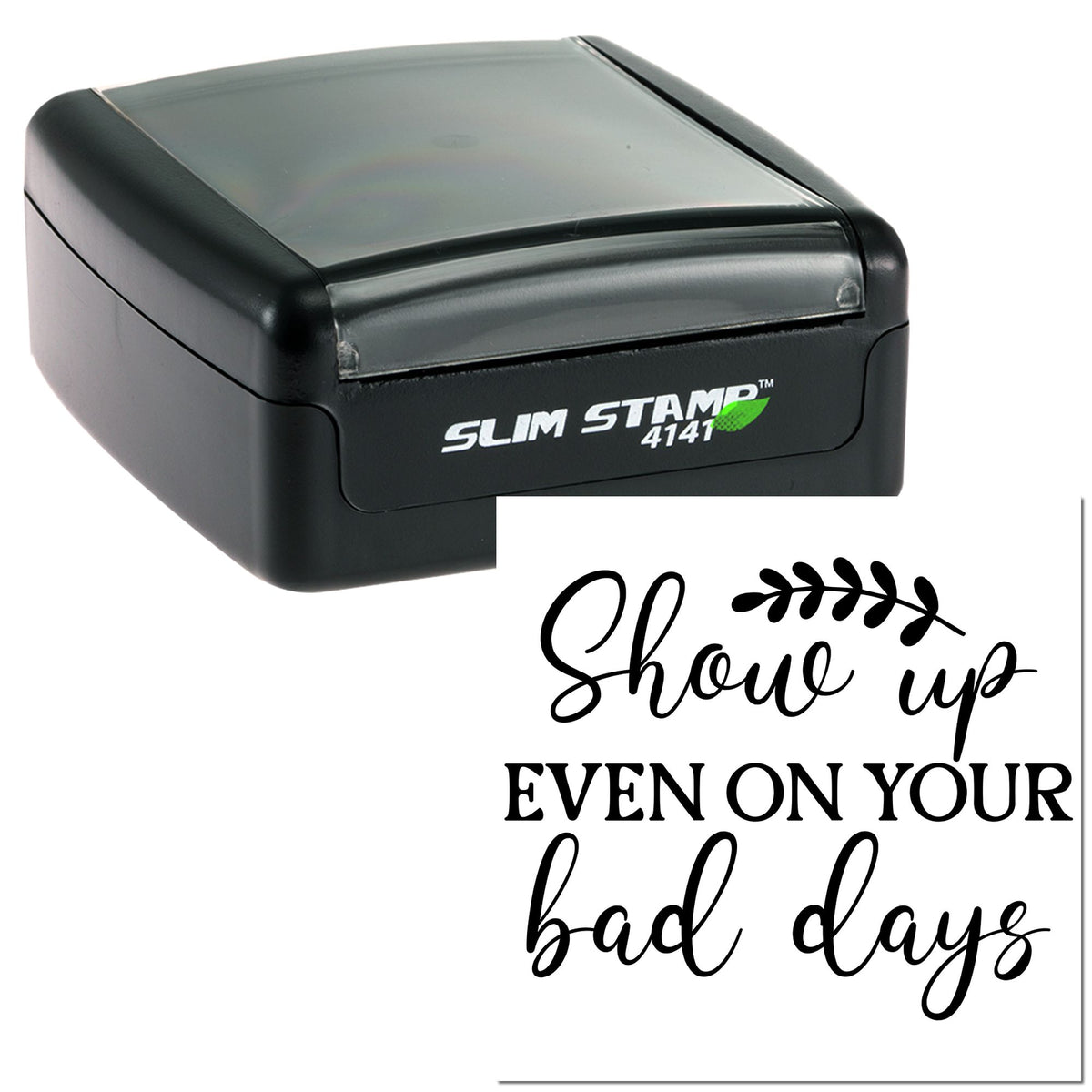 Black slim self-inking stamp with gray cap and white branding; seal reads Show up even on your bad days
