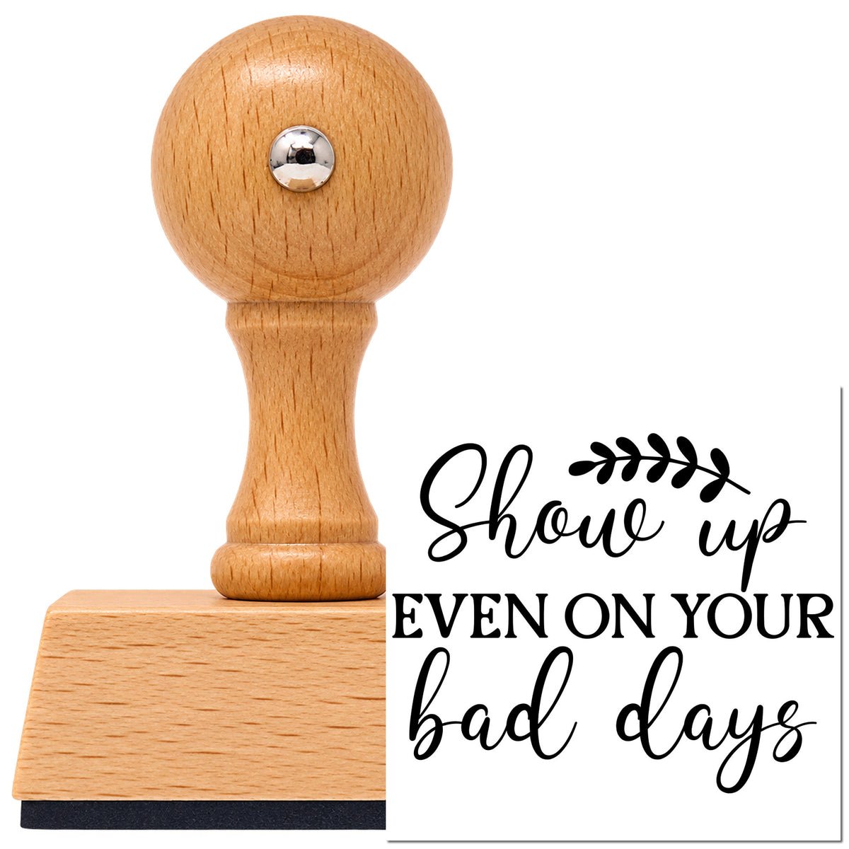 Vintage Pro beech wood stamp with a round knob handle, shown with its black Show Up Even On Your Bad Days imprint on white.