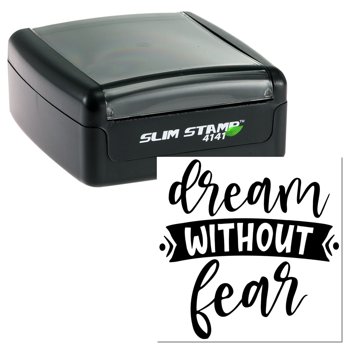Black self-inking Slim Stamp 4141 with clear cap and custom seal reading dream without fear in bold black script.