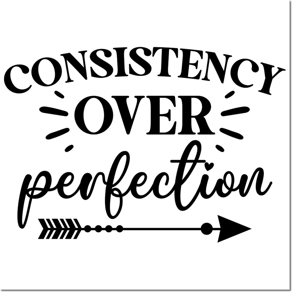 Black stamp design reading Consistency over perfection with arrow accents on a white background.