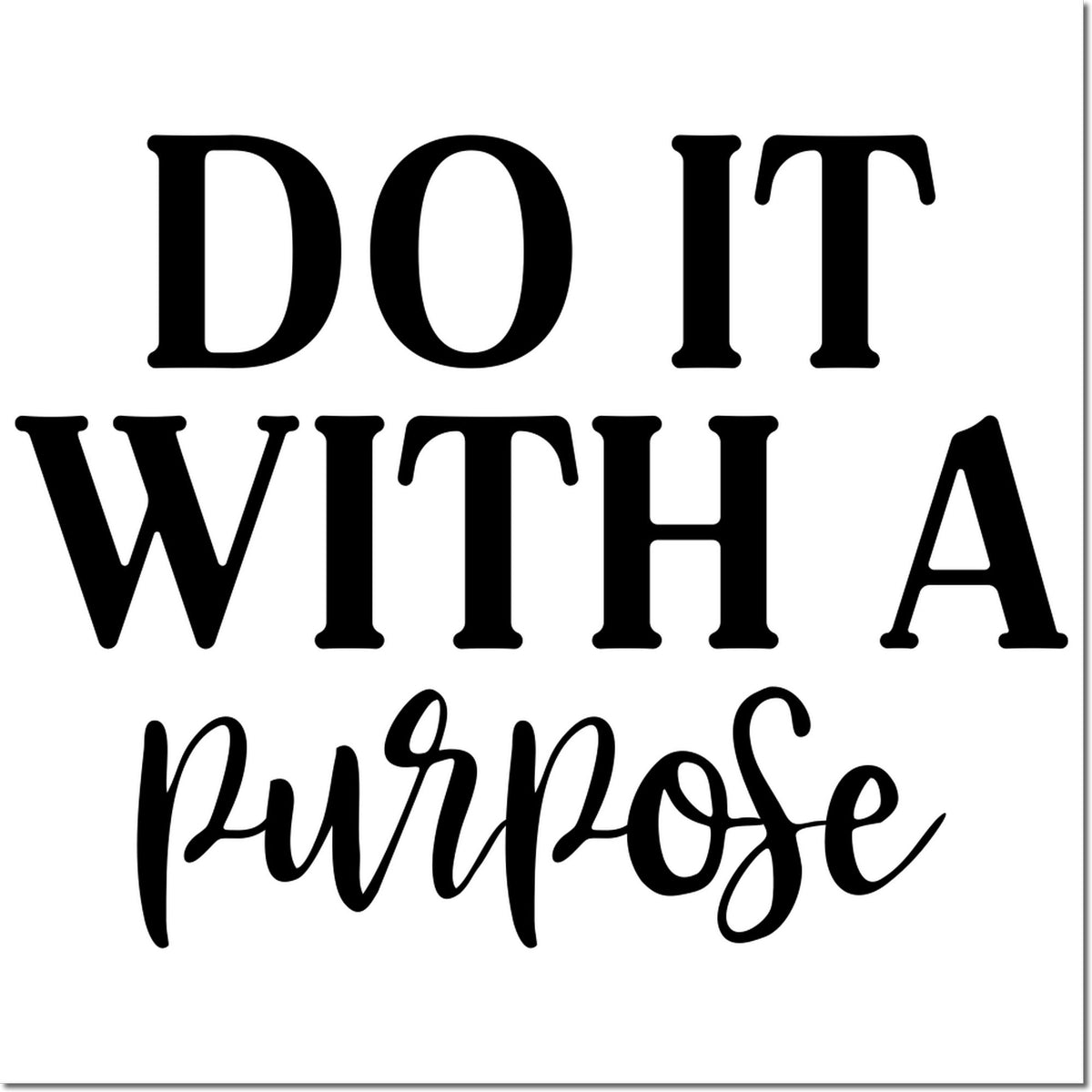 Black typography stamp/seal design reading Do it with a purpose on a white background.