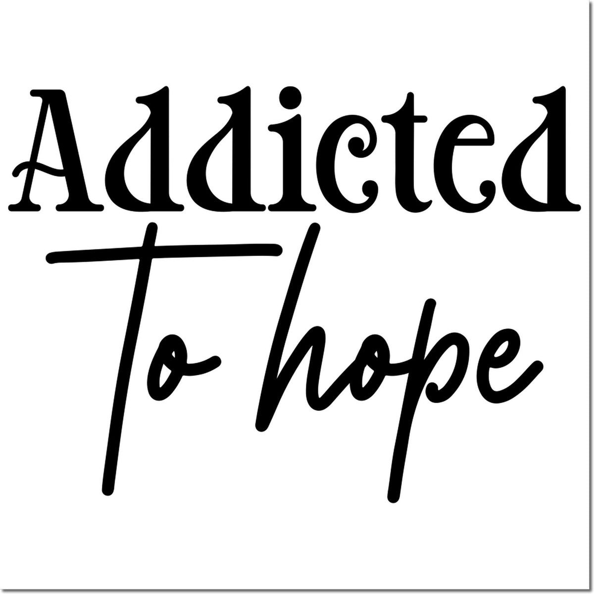 Black decorative stamp/seal reading Addicted to Hope in bold script on a white background.