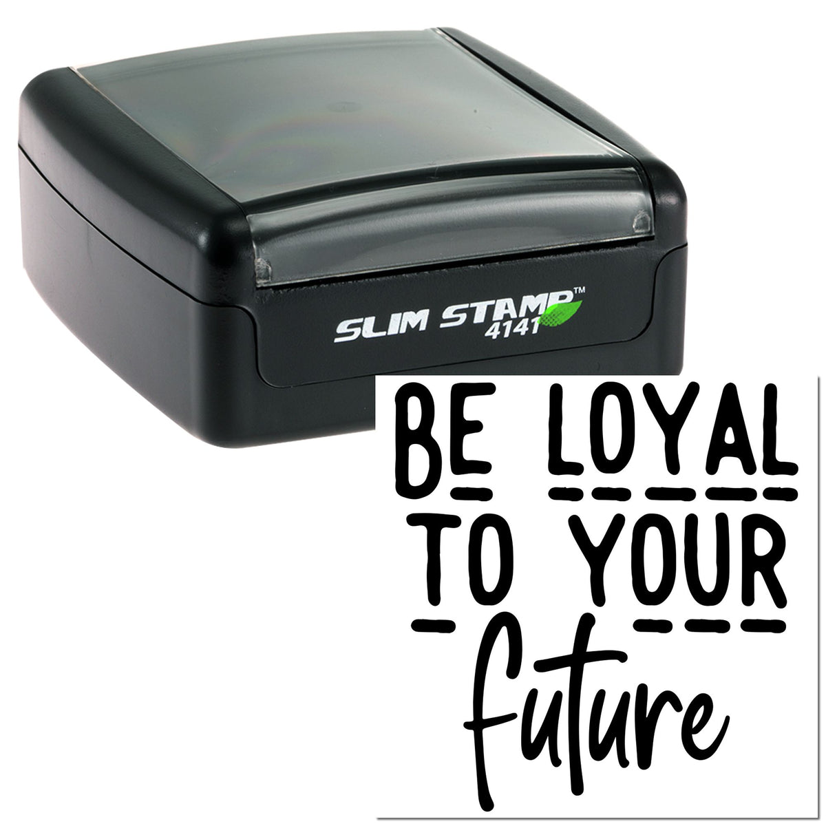Black slim self-inking stamp and seal with translucent gray lid, showing bold Be Loyal to Your Future imprint.