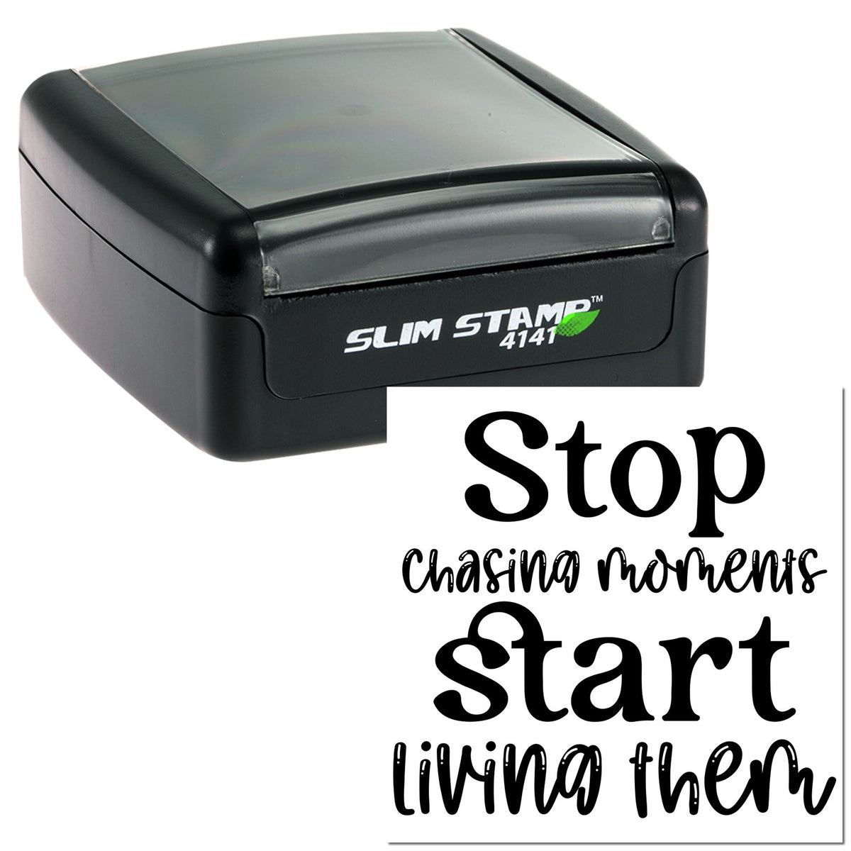 Black Slim Stamp 4141 self-inking stamp and seal with clear cover, printed with Stop chasing moments Start living them.
