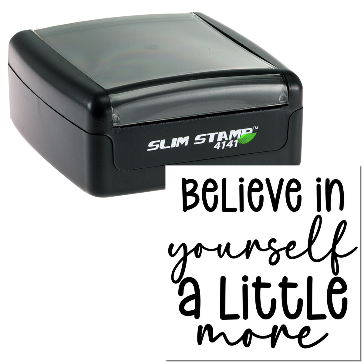 Black self-inking stamp and seal, black and gray, showing sample print: Believe in yourself a little more.