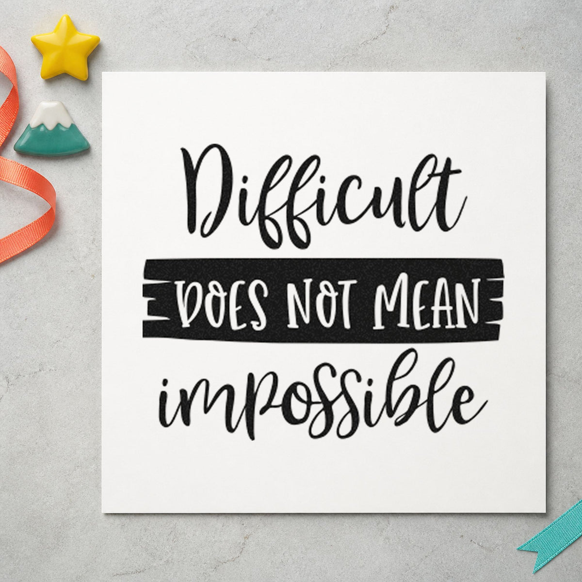 Difficult Does Not Mean Impossible rubber stamp printed in black ink, ready for night signup sheet and similar paper crafts.