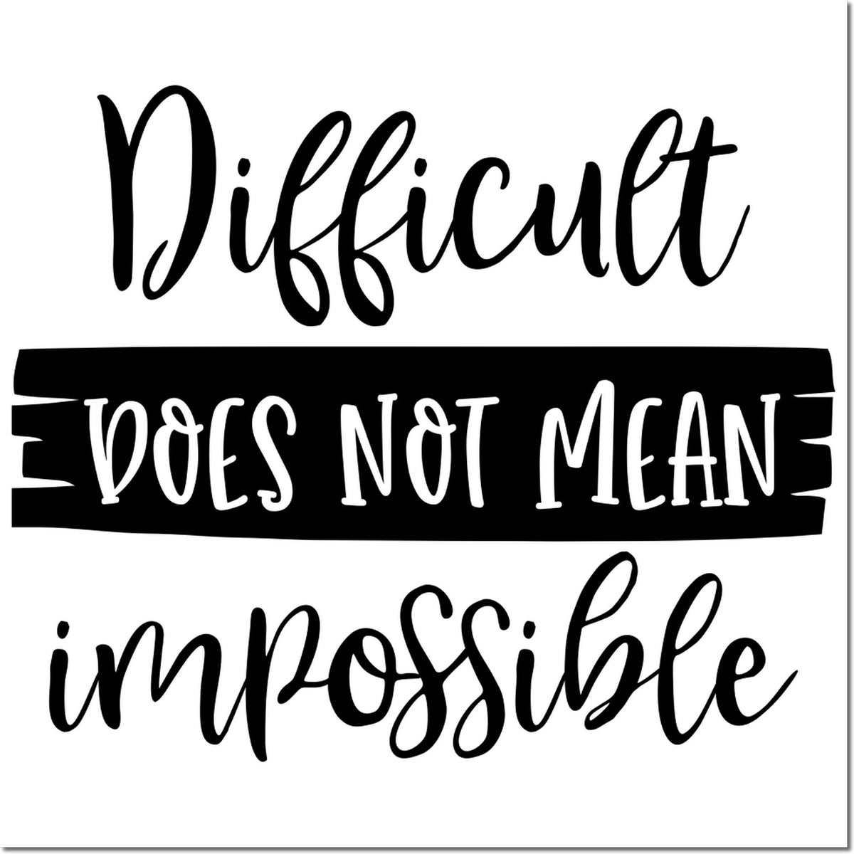 Black-and-white stamp seal design with script text: Difficult does not mean impossible and a bold black banner.