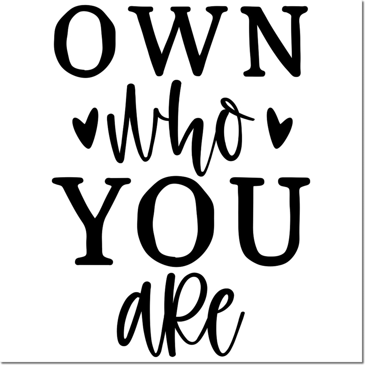 Black Own who you are stamp design with hearts, bold serif and script text on white background.