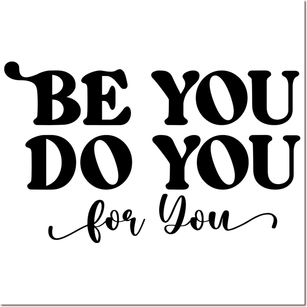 Black custom stamp/seal with bold and script text reading Be You Do You for You on a white background.