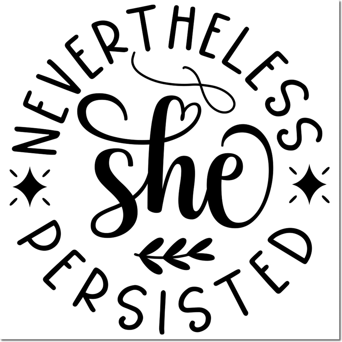 Black Nevertheless She Persisted stamp and seal design in bold script, with decorative stars, leaf, on a white background.