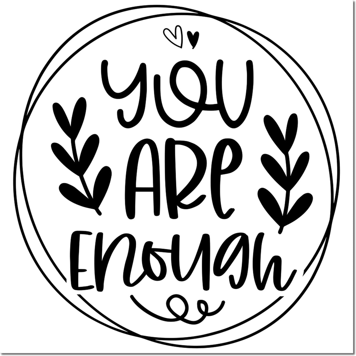 Black circular stamp seal with hand-lettered you are enough and heart-shaped leaf accents on white.
