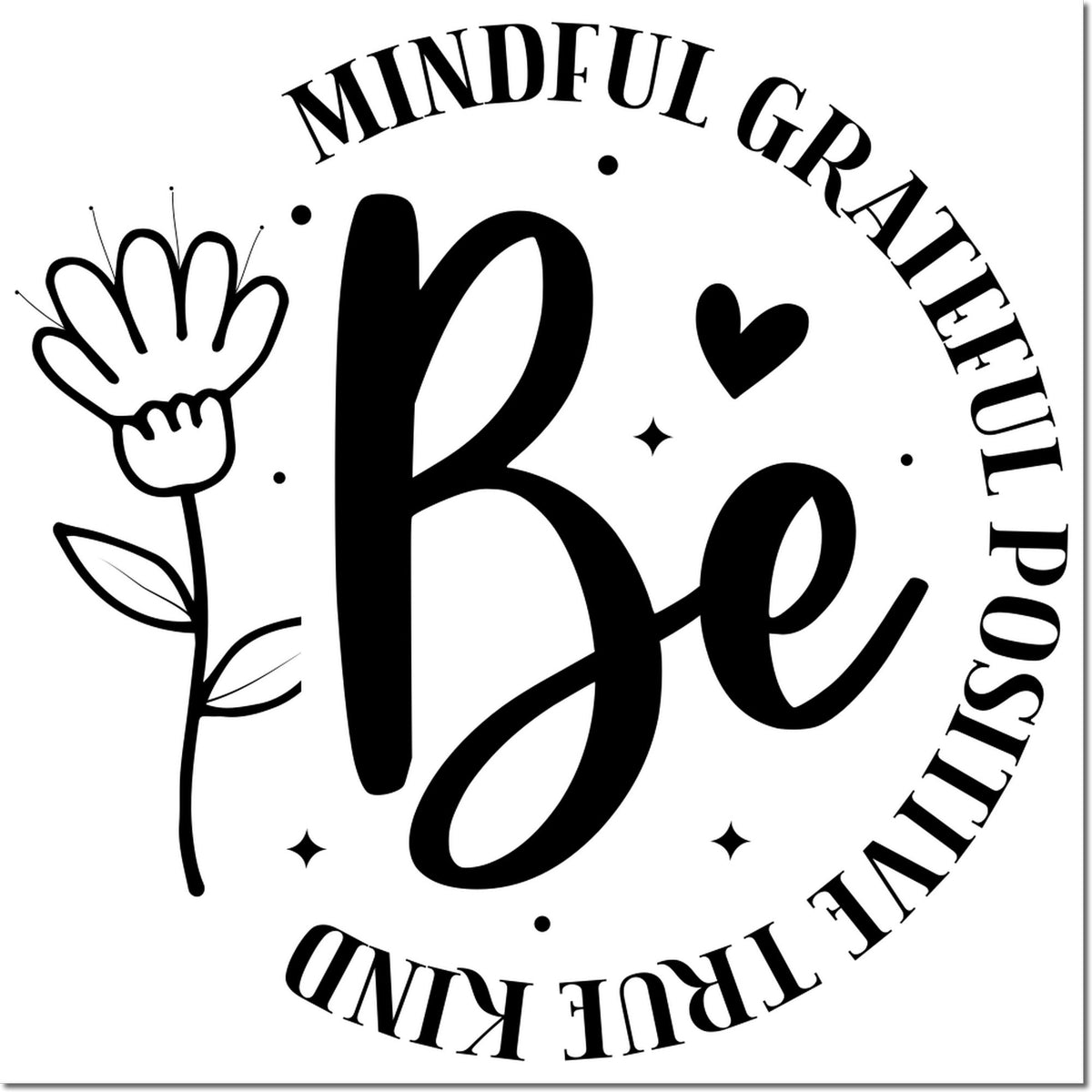 Black mindfulness stamp seal with Be, flower, heart, and words mindful, grateful, true, kind on a white background.