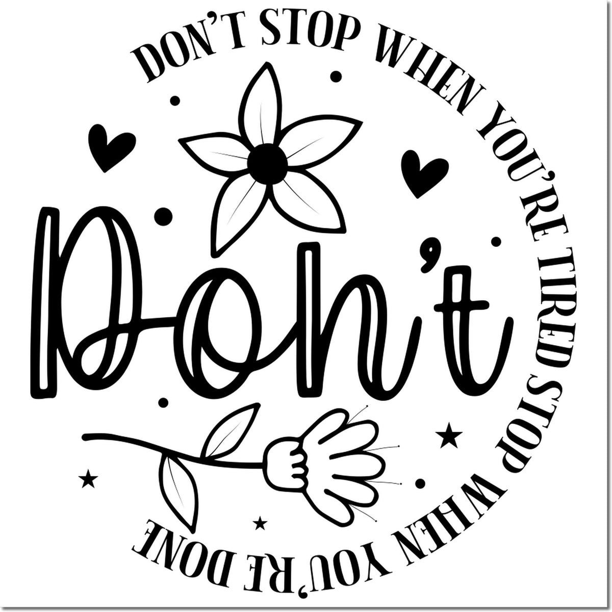 Black-and-white stamp and seal design with floral hearts and the quote Dont stop when youre tired, stop when youre done.