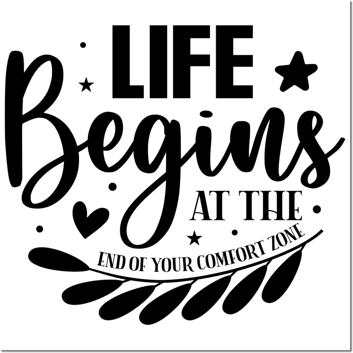 Black decorative stamp seal with Life Begins at the End of Your Comfort Zone text, stars, heart, and leaf accents on white.