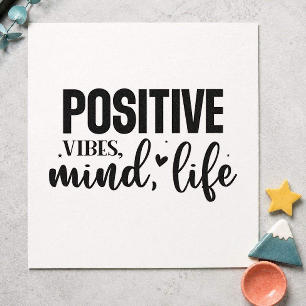 Positive Vibes Mind Life rubber stamp printed in black ink, ready for prep batch sheet and similar paper crafts.
