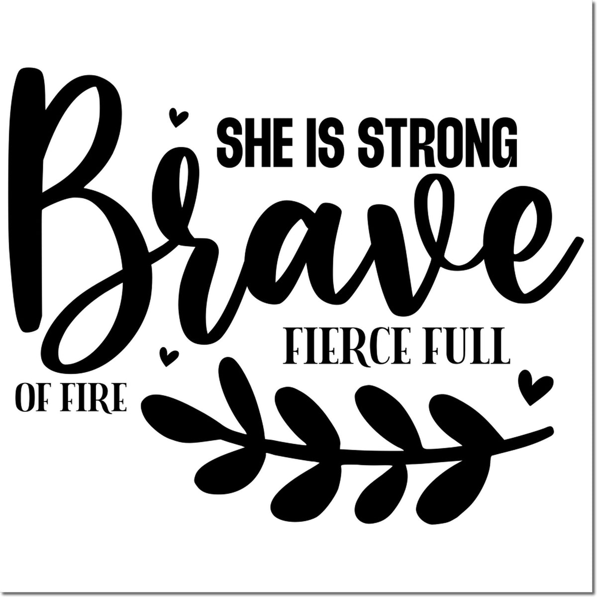 Black motivational stamp and seal design with Brave, She Is Strong, hearts, and leafy branch on white background.