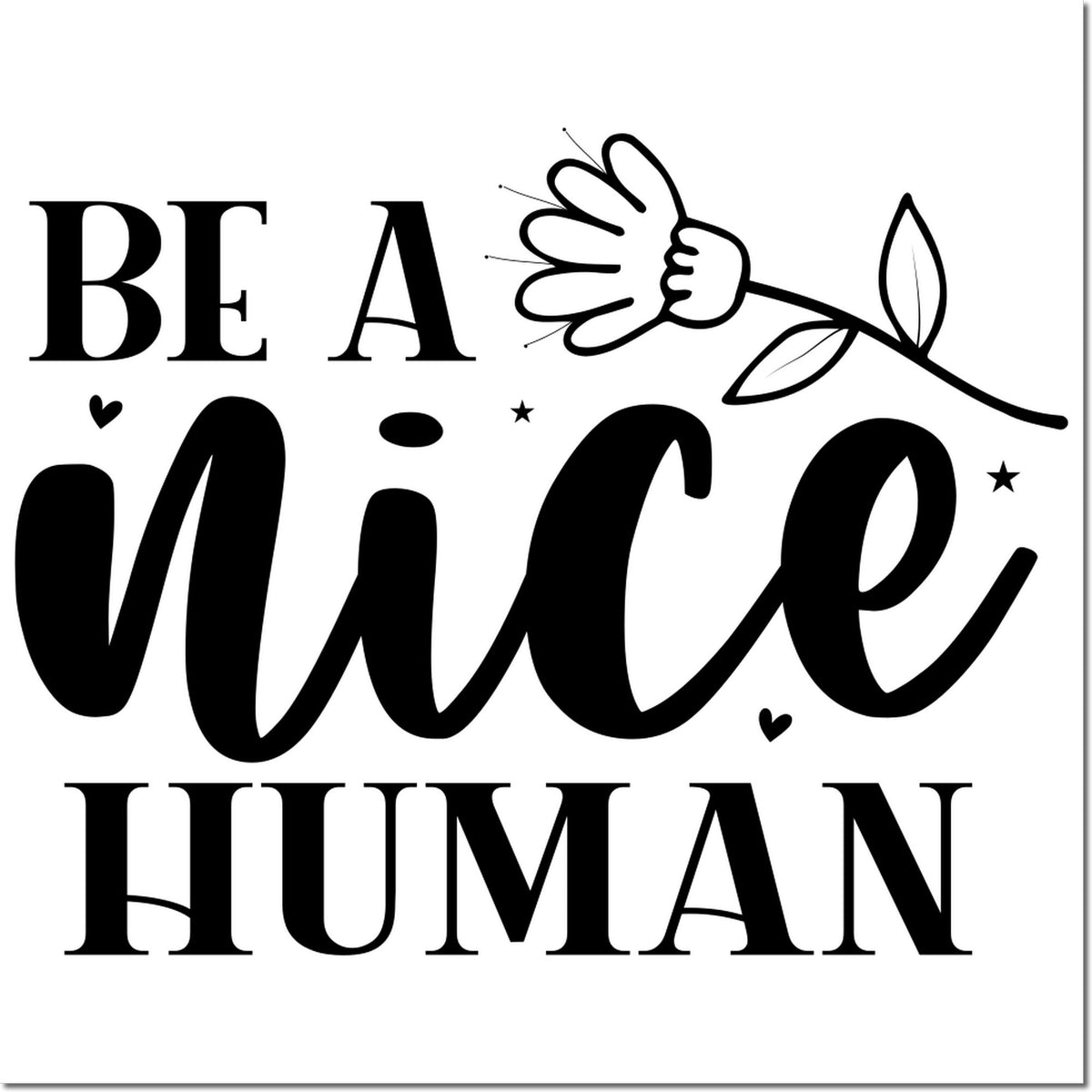Black BE A nice HUMAN rubber stamp and seal design with flower, hearts and stars on a white background.