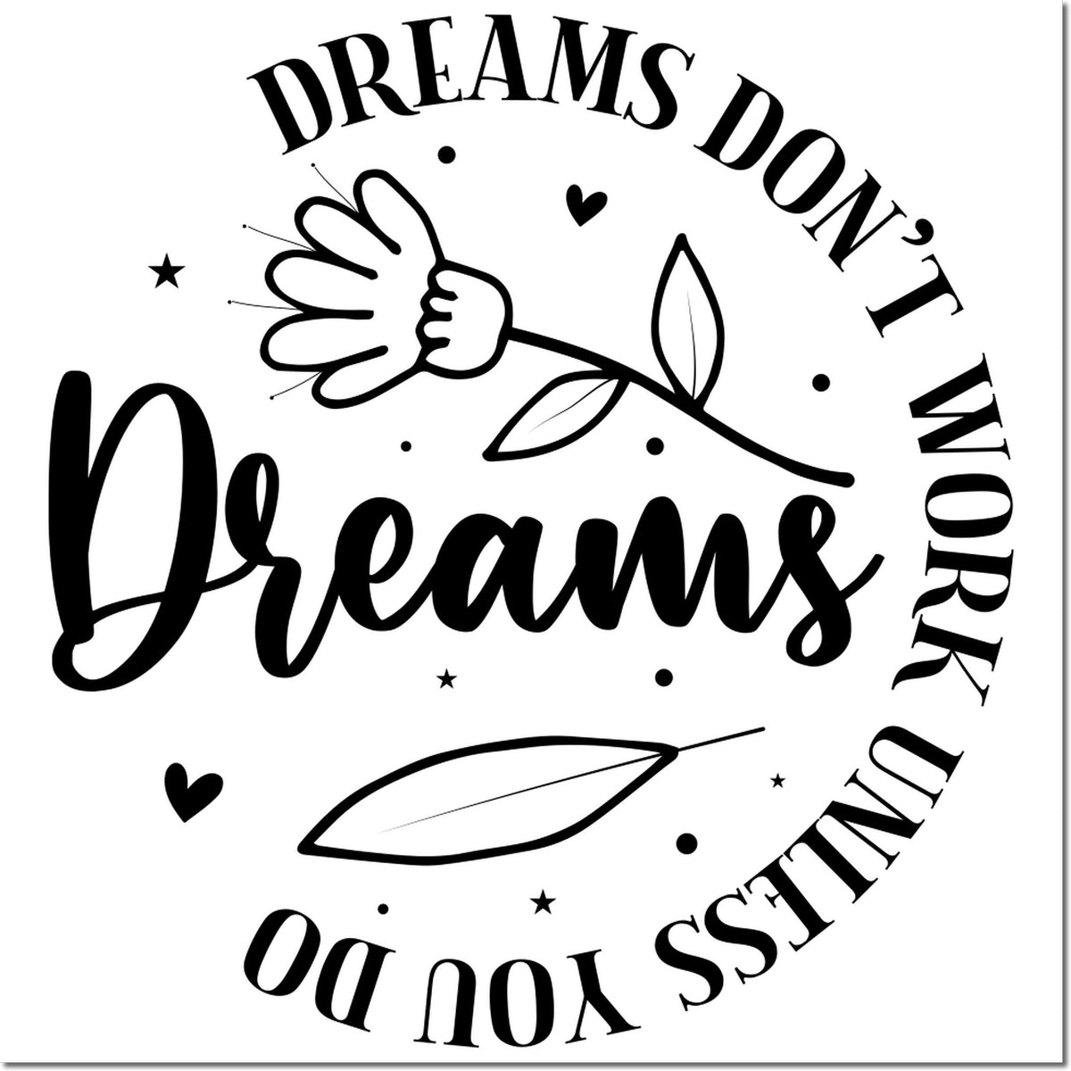 Black and white rubber stamp seal with flower, hearts and stars, reading "Dreams Do Come True" in bold script and serif text.