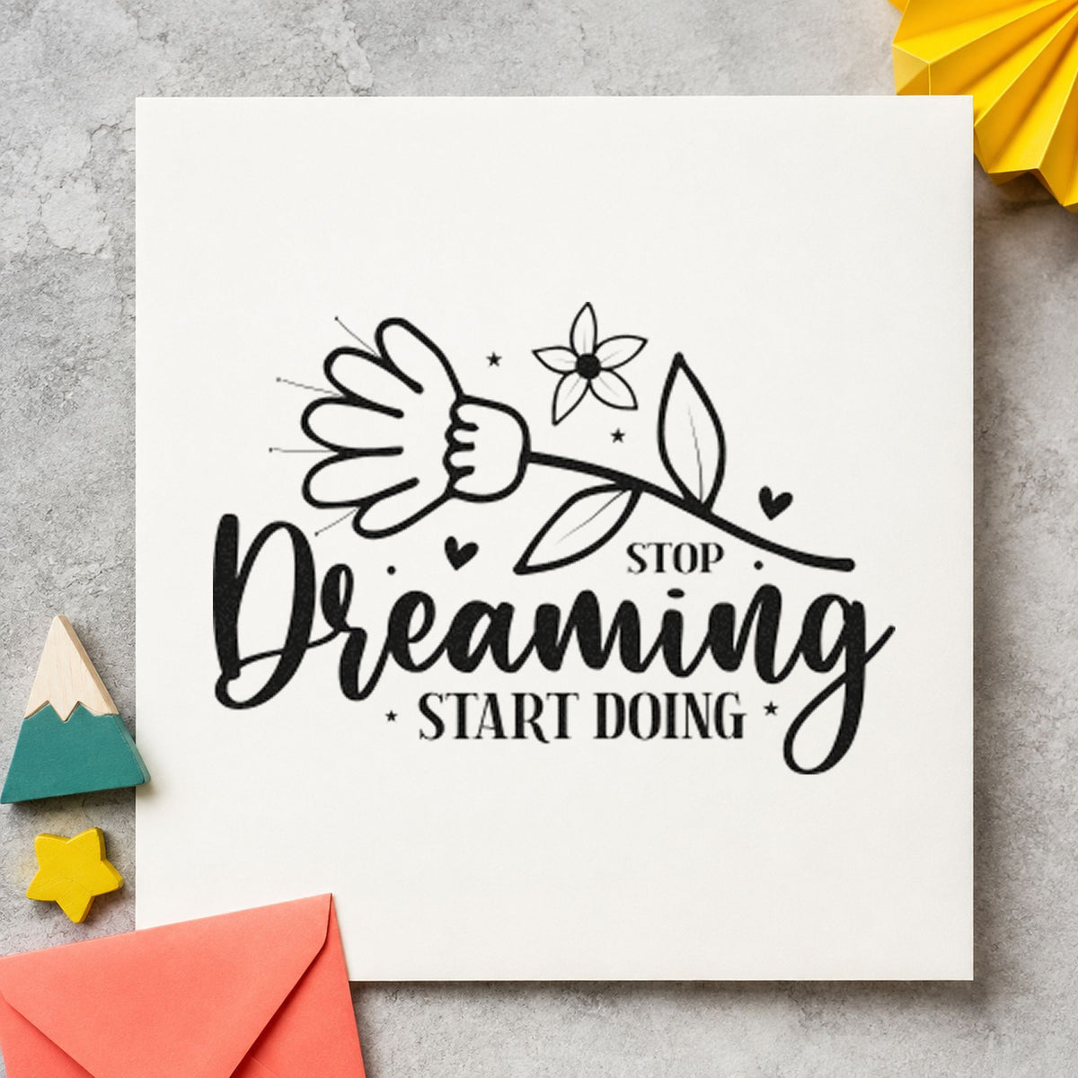 Stop Dreaming Start Doing Flowers rubber stamp printed in black ink, ready for bench book sheet and similar paper crafts.