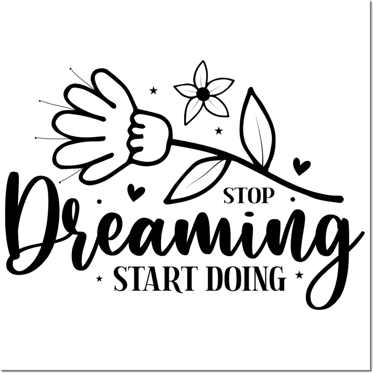 Black decorative stamp and seal with flower, leaves, hearts and stars; Stop Dreaming Start Doing on white background.