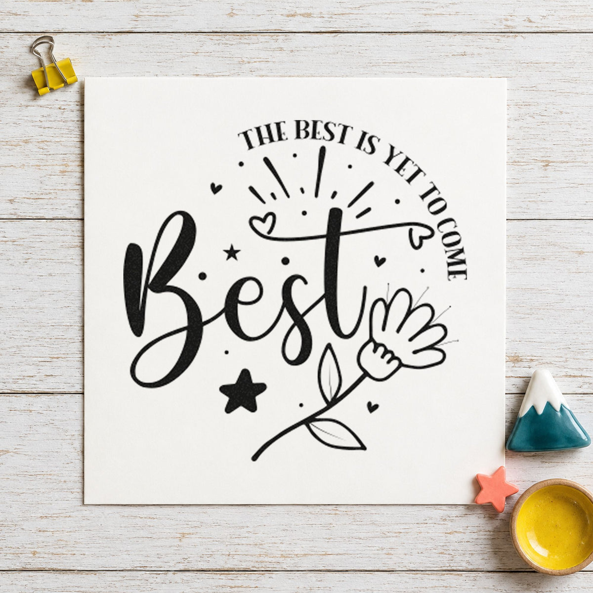 Best Is Yet To Come Floral rubber stamp printed in black ink, ready for next year sheet and similar paper crafts.