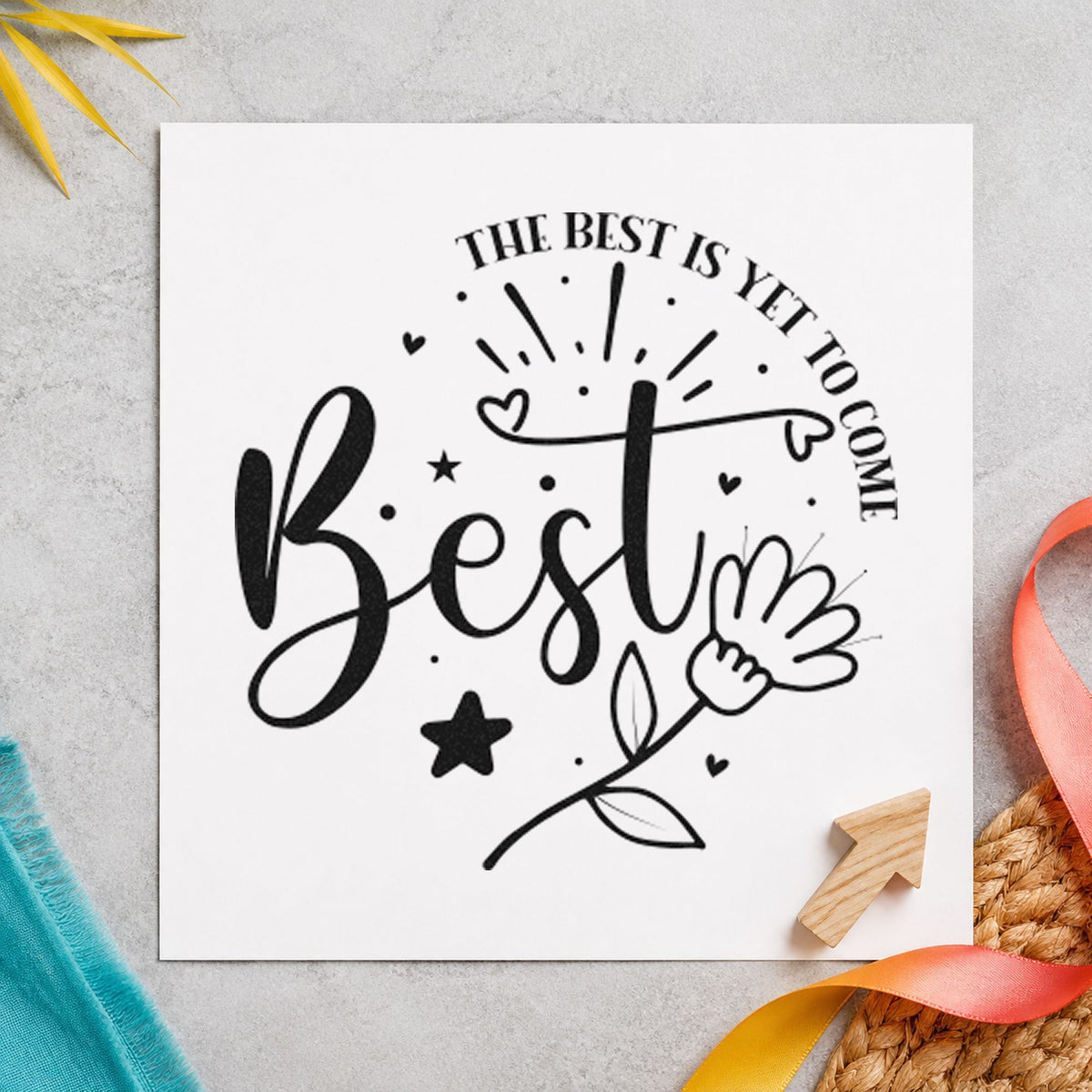 Best Is Yet To Come Floral rubber stamp printed in black ink, ready for flower ray cards and similar paper crafts.