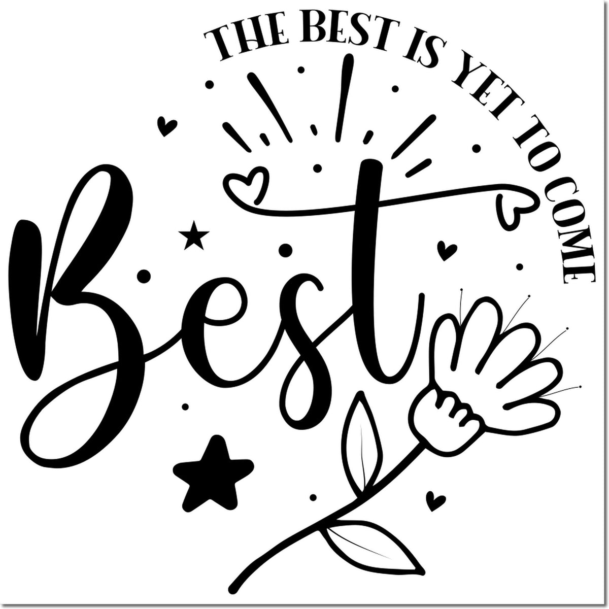 Black stamp seal design with The Best Is Yet To Come text, hearts, stars, and leafy accents on a white background.