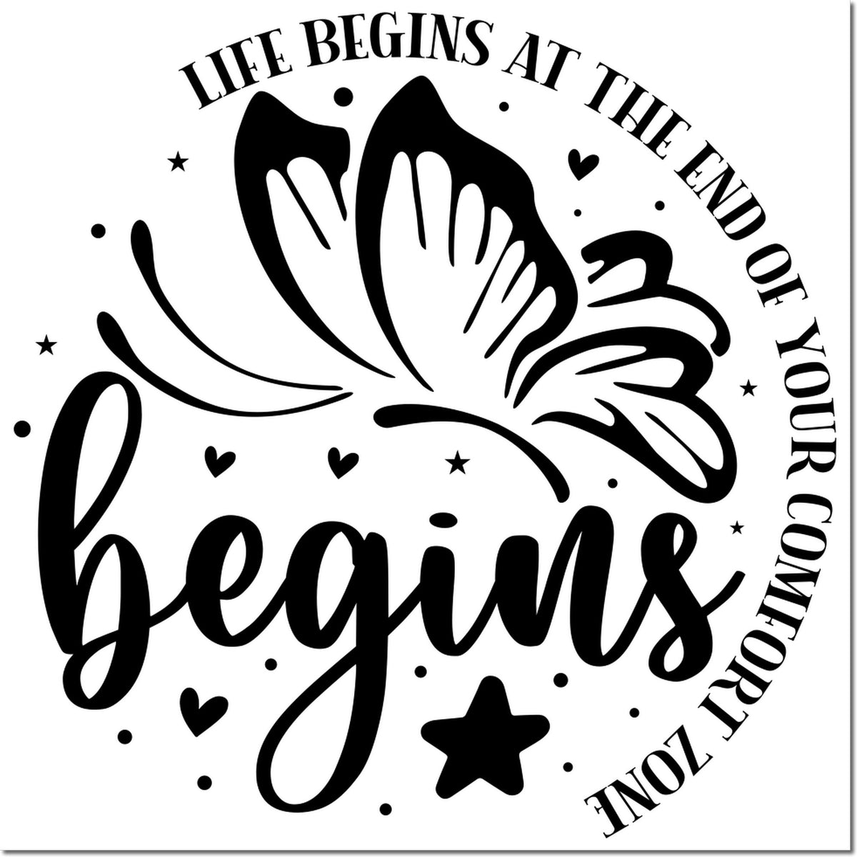 Black butterfly stamp seal with Life begins at the end of your comfort zone text, hearts, stars, and dots on white.