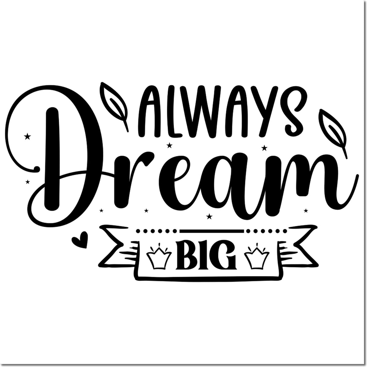 Black decorative stamp and seal design reading Always Dream Big, with leaves, stars, and ribbon accents on white.