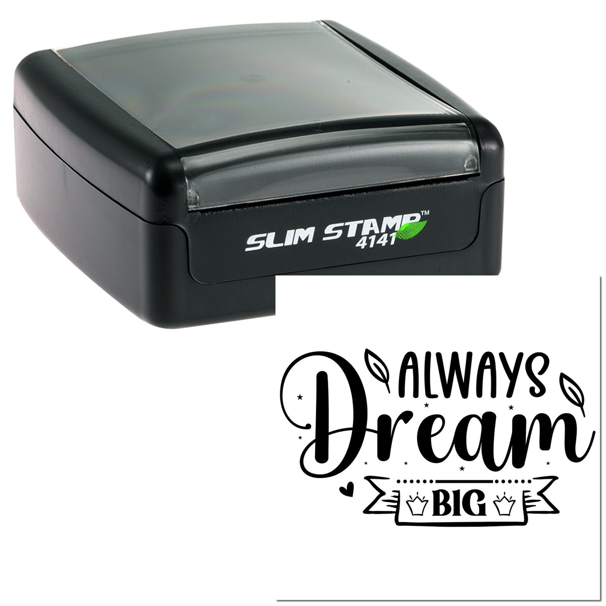 Black self-inking stamp with clear cover and decorative black seal reading Always Dream Big