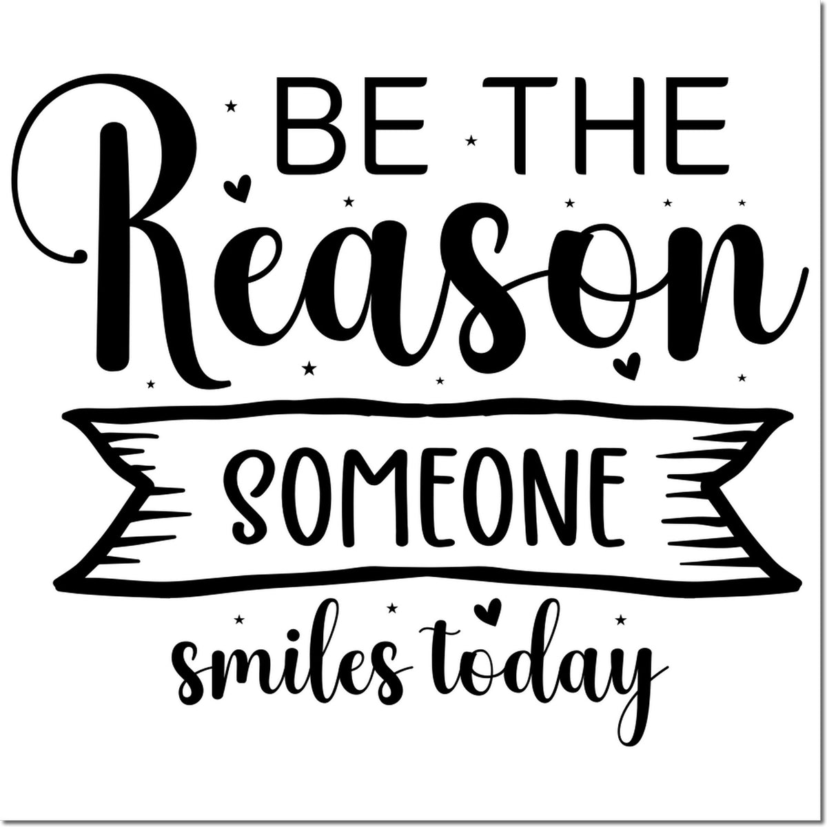 Black decorative rubber stamp seal with Be the reason someone smiles today, stars, hearts, and script on white.