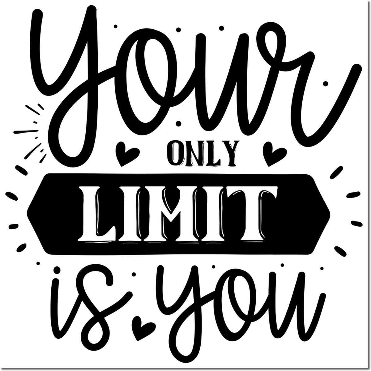 Black motivational stamp and seal design reading Your only limit is you with hearts and dots on white background.