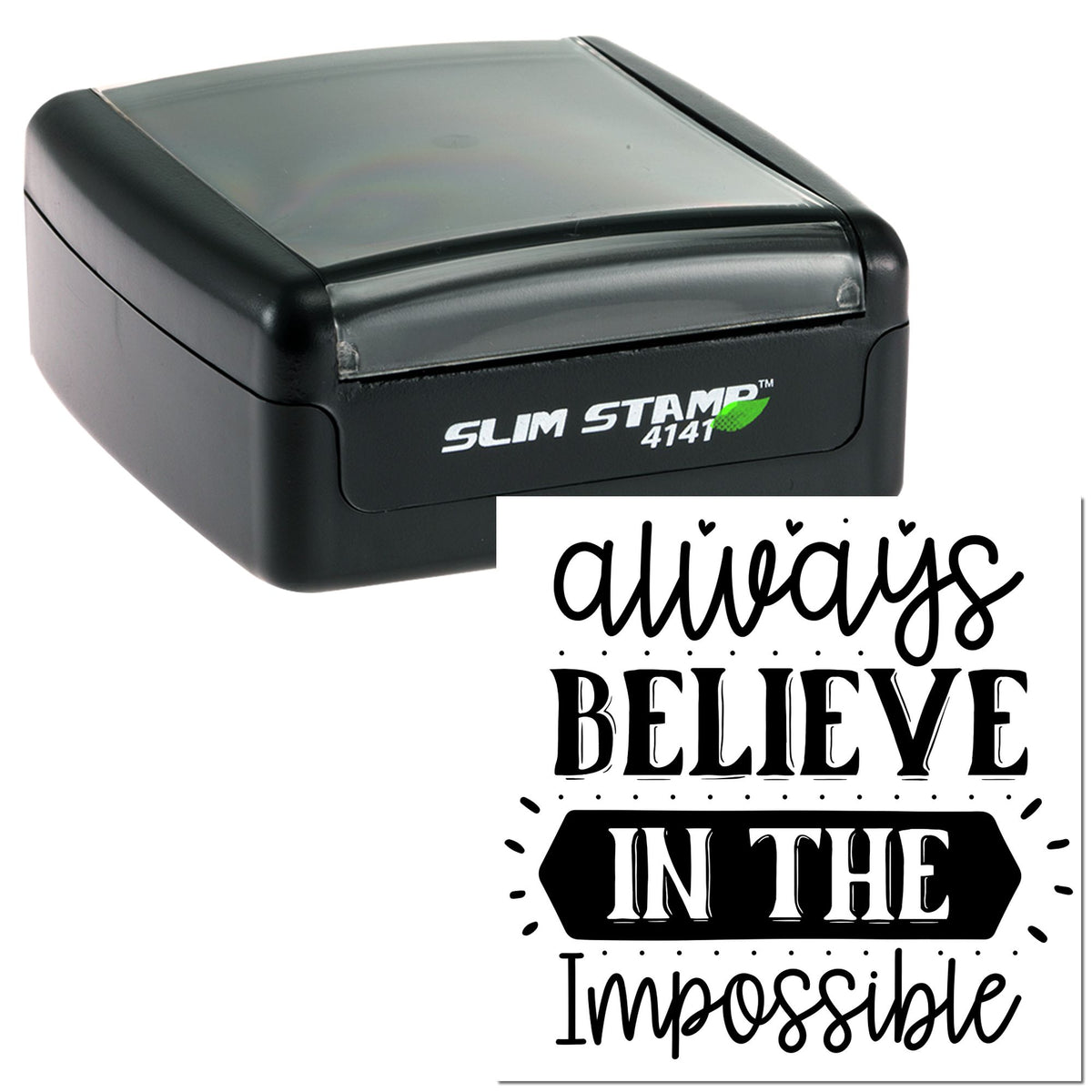 Black self-inking stamp and seal with clear lid, imprint reading Always Believe in the Impossible in bold black script.