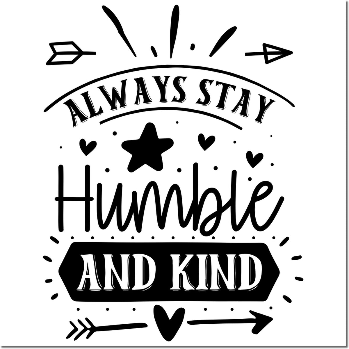 Black and white stamp design with Always Stay Humble and Kind, plus hearts, stars, and arrows for seal products.