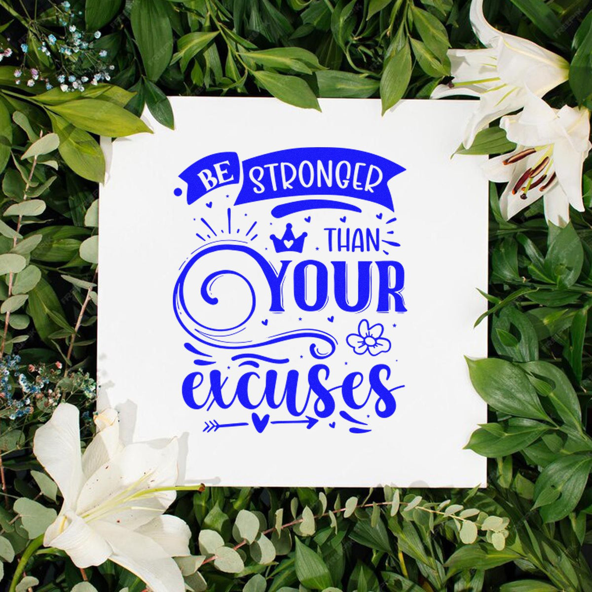 Blue stamp and seal design on white square: Be stronger than your excuses, framed by green leaves and white lilies.
