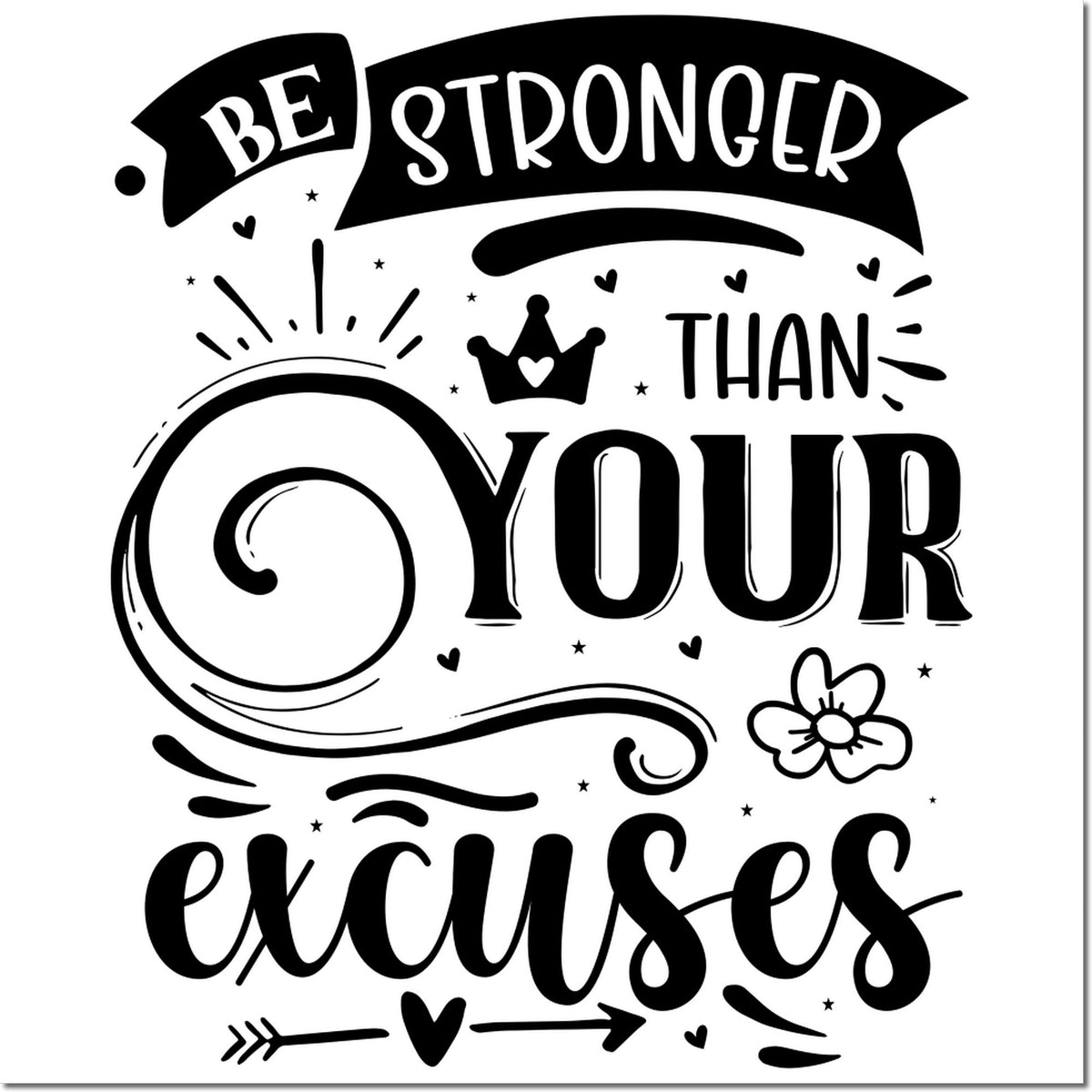 Black-and-white decorative stamp seal with Be stronger than your excuses and hearts, stars, crown, swirls.