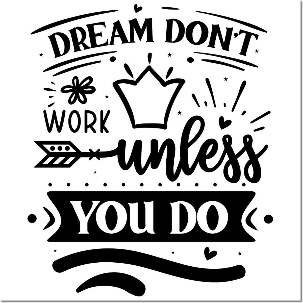 Black decorative stamp and seal design with Dream Dont Work Unless You Do, arrow, stars, hearts, and crown.