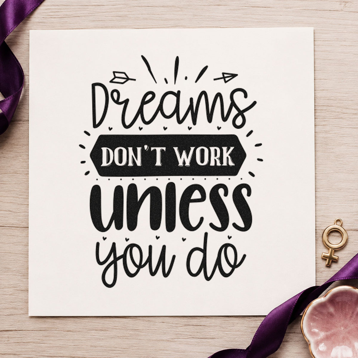 Dreams Don't Work Unless You Do rubber stamp printed in black ink, ready for feature plan sheet and similar paper crafts.