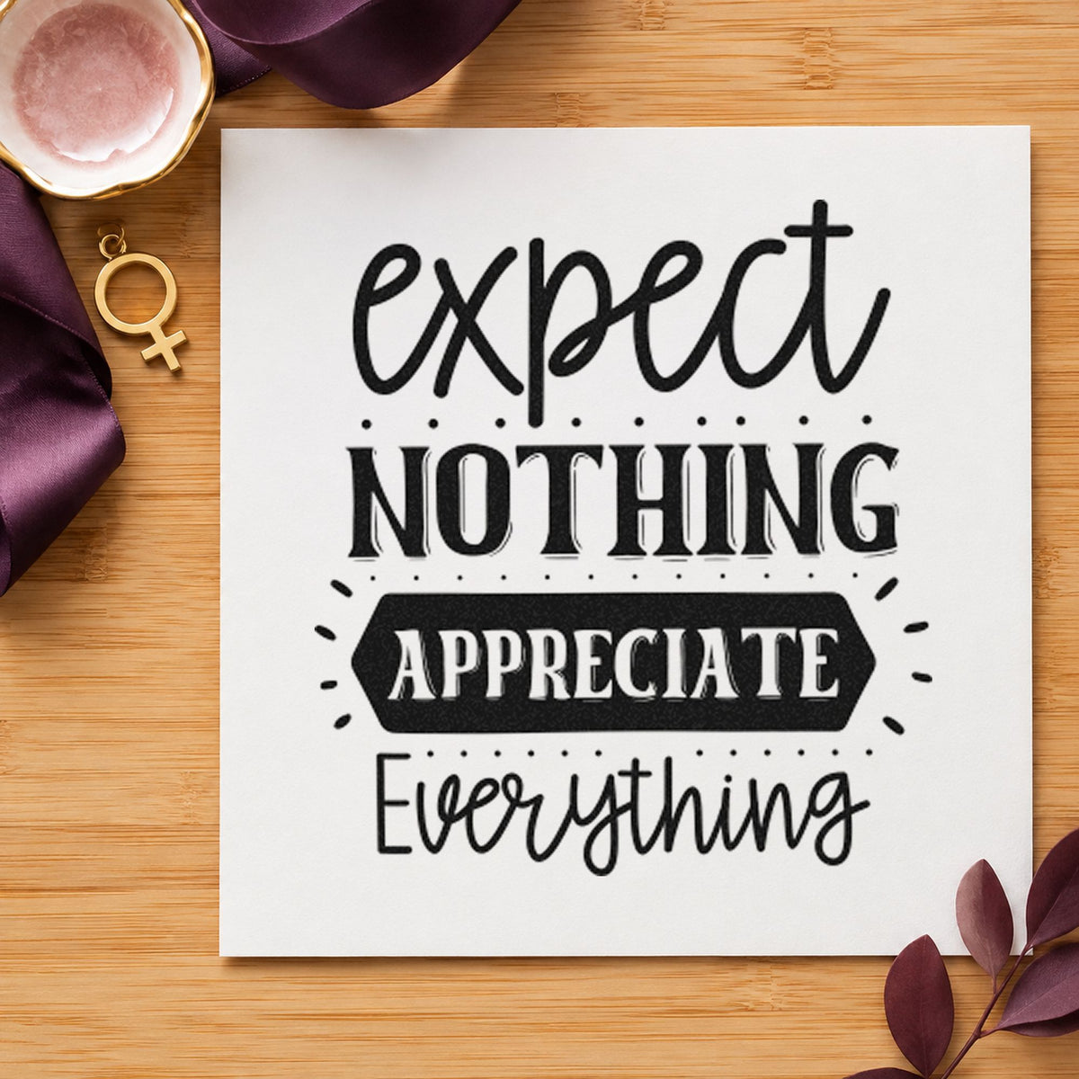 Expect Nothing Appreciate Everything rubber stamp printed in black ink, ready for keep count sheet and similar paper crafts.