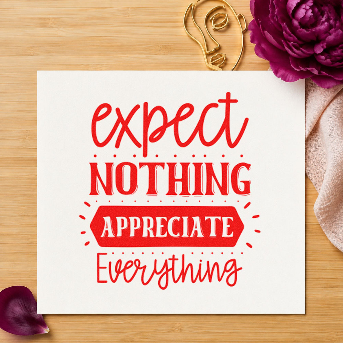 Expect Nothing Appreciate Everything rubber stamp shown in red ink, stamped for projects such as bin season labels.
