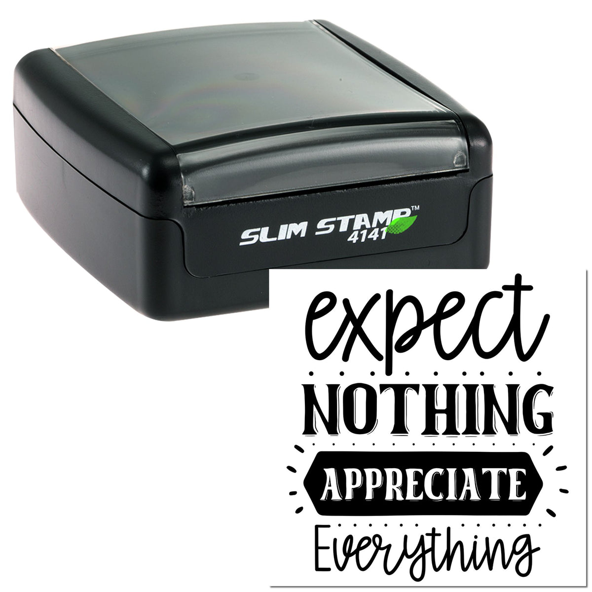 Black self-inking Slim Stamp 4141 with custom seal reading expect NOTHING appreciate EVERYTHING in bold black script.
