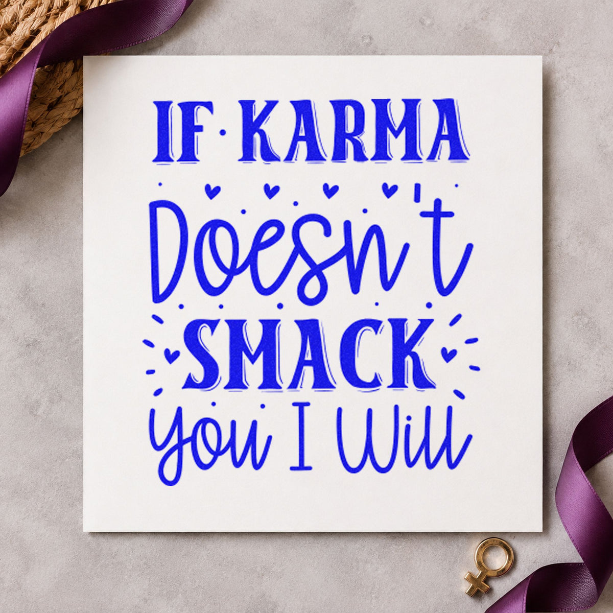 If Karma Doesn't Smack You craft stamp imprinted in blue ink on paper, a design suited to framed fridge door.