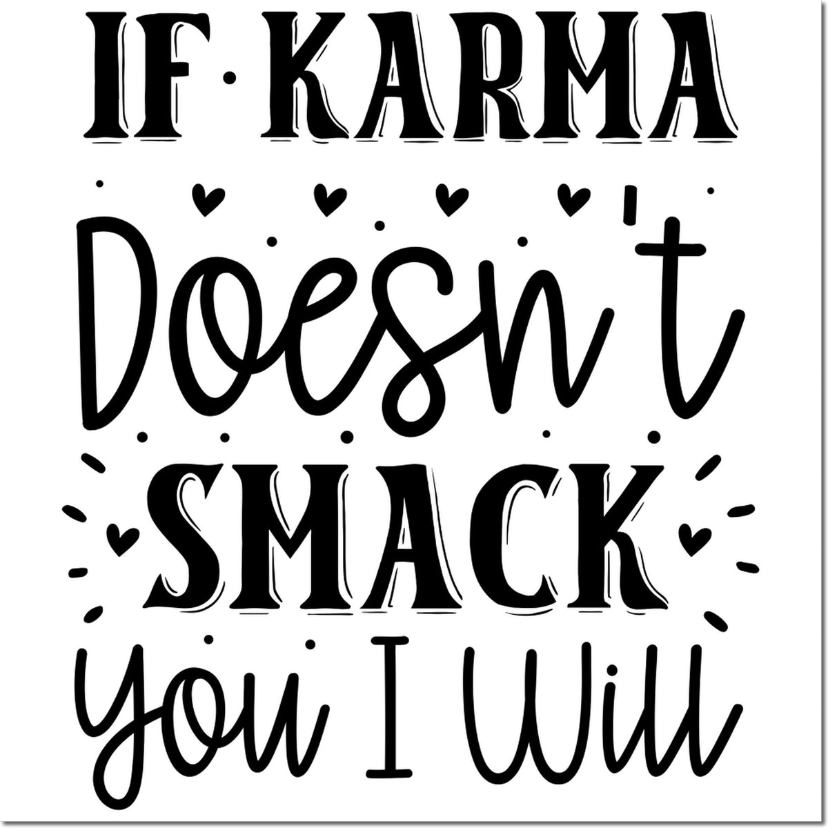 Black decorative stamp design on white: If karma doesnt smack you I will, with hearts and dots for seal products.