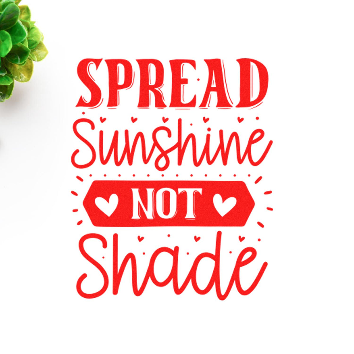 Red stamp and seal design with hearts and bold text reading Spread Sunshine Not Shade on white.