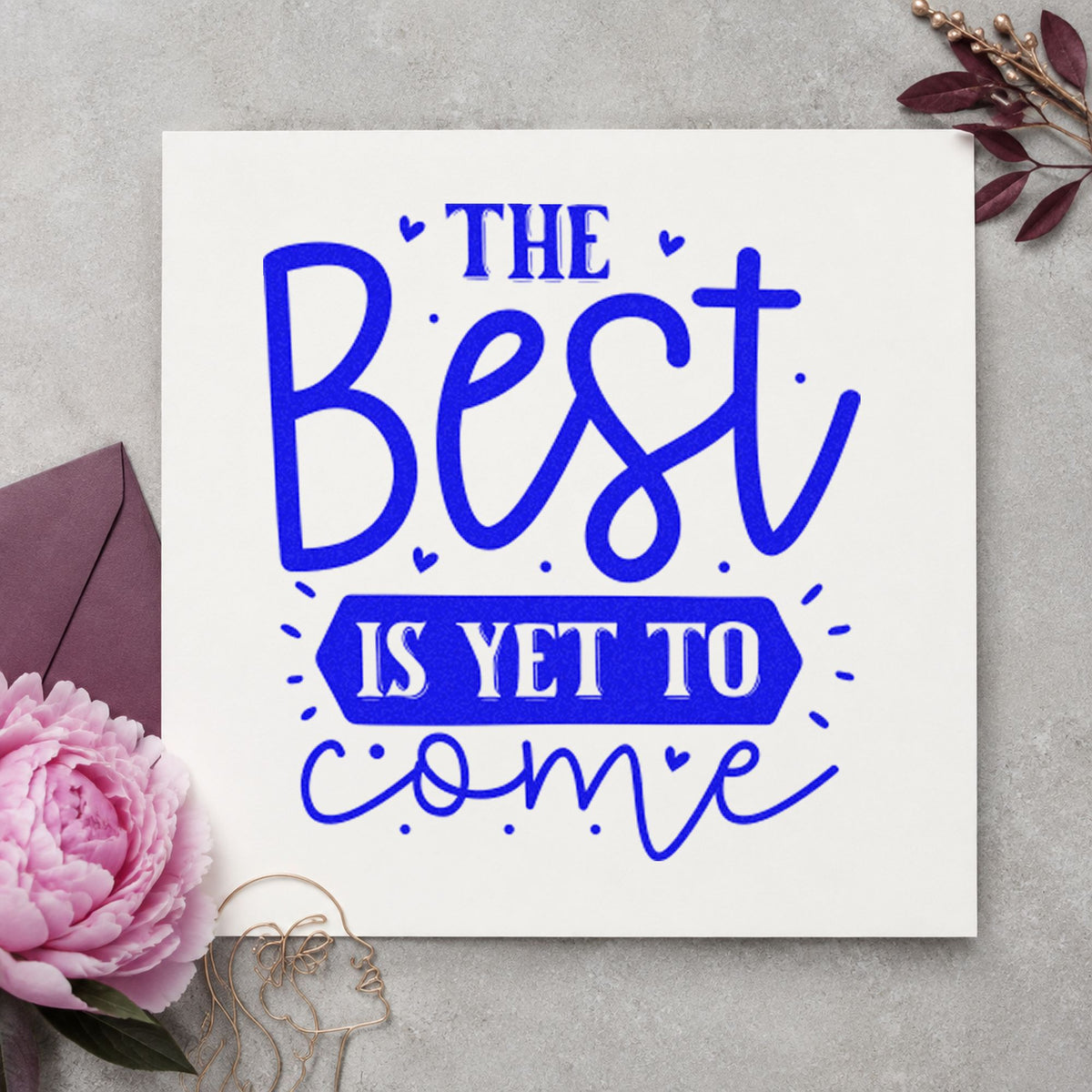 Best Is Yet To Come craft stamp in blue ink on cardstock, an easy option for table runner printing.