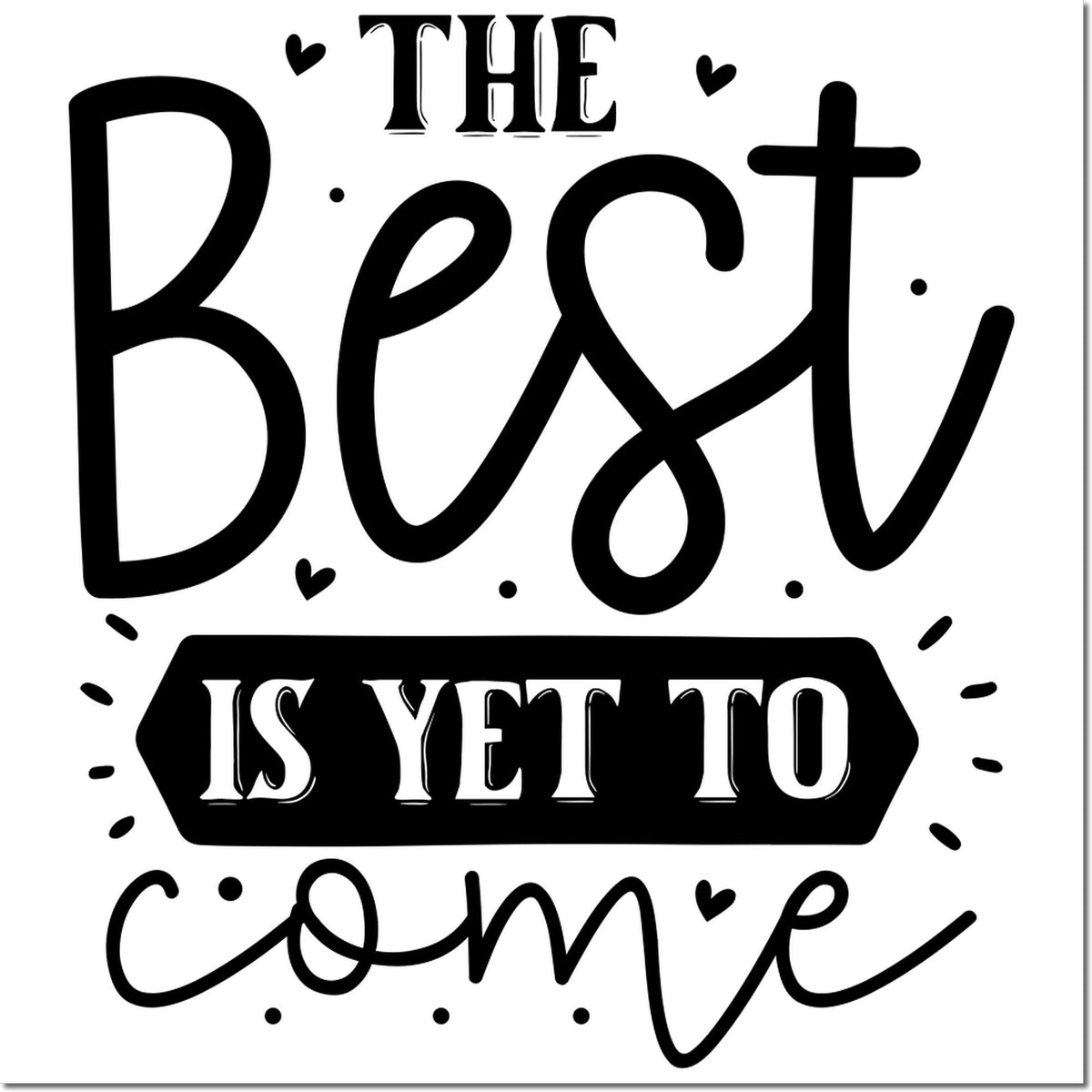 Black-and-white decorative stamp seal reading The Best Is Yet to Come with hearts and dots.