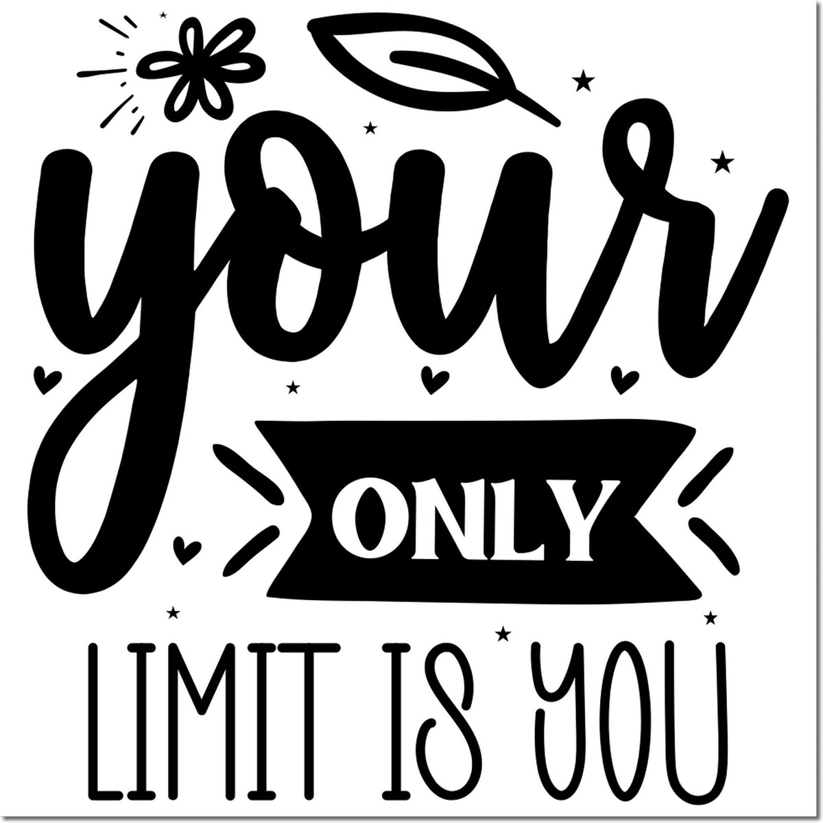 Black decorative stamp seal with your only limit is you, plus hearts, stars, flower and leaf accents on white background.